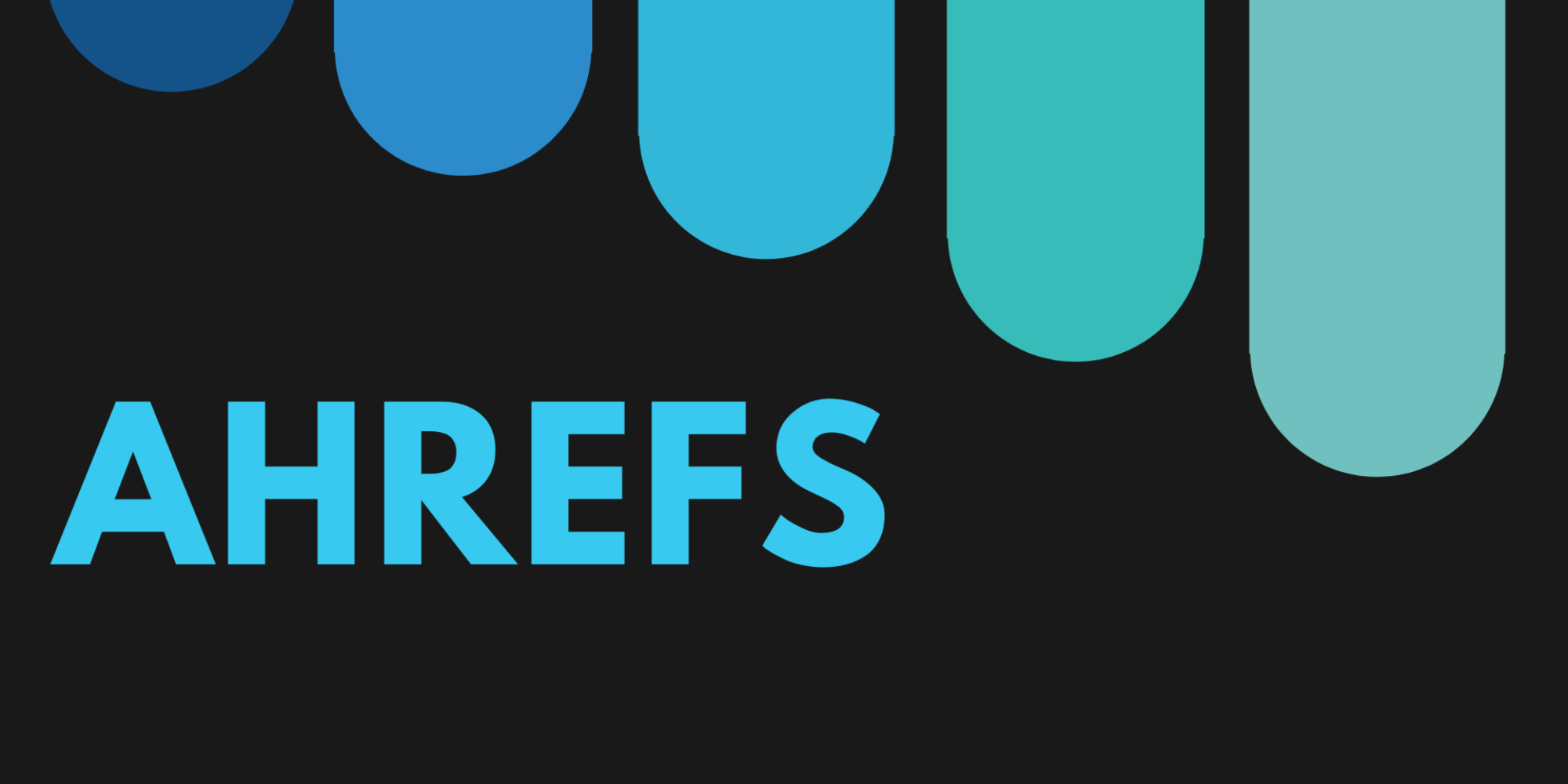 AHREFS: The Ultimate Guide